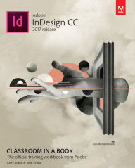 Title: Adobe InDesign CC Classroom in a Book (2017 release) / Edition 1, Author: Kelly Kordes Anton