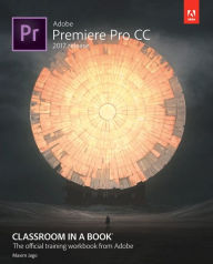 Title: Adobe Premiere Pro CC Classroom in a Book (2017 release) / Edition 1, Author: Maxim Jago