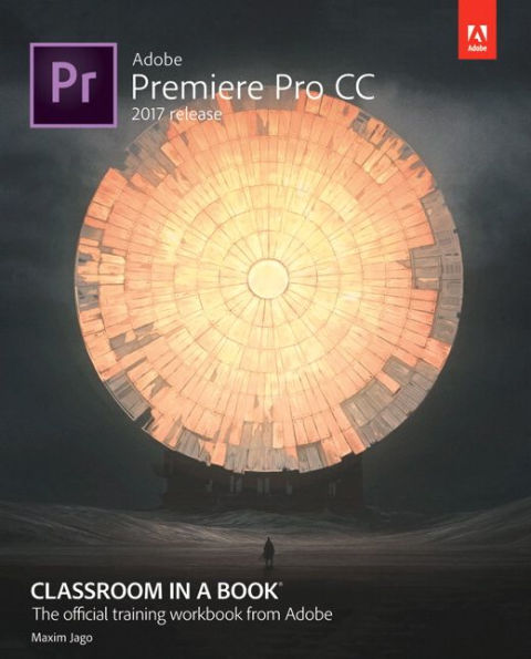 Adobe Premiere Pro CC Classroom in a Book (2017 release) / Edition 1