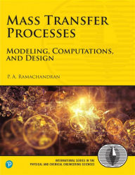 Title: Mass Transfer Processes: Modeling, Computations, and Design, Author: P. Ramachandran