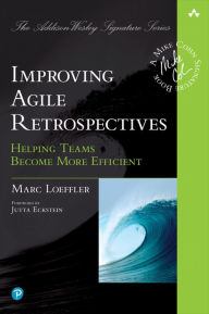 Title: Improving Agile Retrospectives: Helping Teams Become More Efficient, Author: Marc Loeffler
