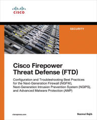 Title: Cisco Firepower Threat Defense (FTD): Configuration and Troubleshooting Best Practices for the Next-Generation Firewall (NGFW), Next-Generation Intrusion Prevention System (NGIPS), and Advanced Malware Protection (AMP), Author: Nazmul Rajib