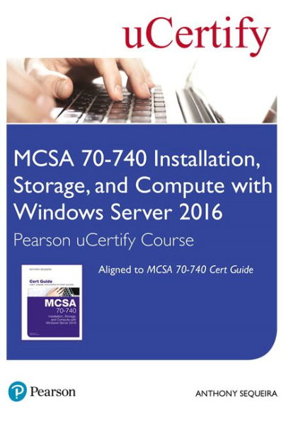 MCSA 70-740 Installation, Storage, and Compute with Windows Server 2016 Pearson uCertify Course Student Access Card / Edition 1
