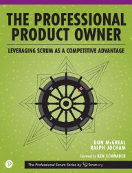 Title: Professional Product Owner, The: Leveraging Scrum as a Competitive Advantage, Author: Don McGreal