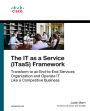 IT as a Service (ITaaS) Framework, The: Transform to an End-to-End Services Organization and Operate IT like a Competitive Business
