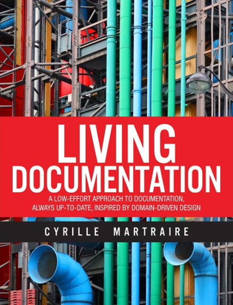 Living Documentation: Continuous Knowledge Sharing by Design / Edition 1