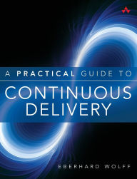 Title: A Practical Guide to Continuous Delivery, Author: Eberhard Wolff