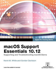 Title: macOS Support Essentials 10.12 - Apple Pro Training Series: Supporting and Troubleshooting macOS Sierra, Author: Kevin White