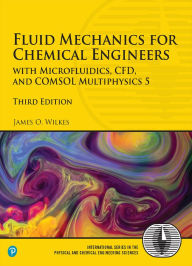 Title: Fluid Mechanics for Chemical Engineers: with Microfluidics, CFD, and COMSOL Multiphysics 5 / Edition 3, Author: James Wilkes