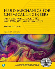 Title: Fluid Mechanics for Chemical Engineers: with Microfluidics, CFD, and COMSOL Multiphysics 5 / Edition 3, Author: James Wilkes