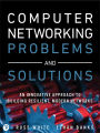 Computer Networking Problems and Solutions: An innovative approach to building resilient, modern networks