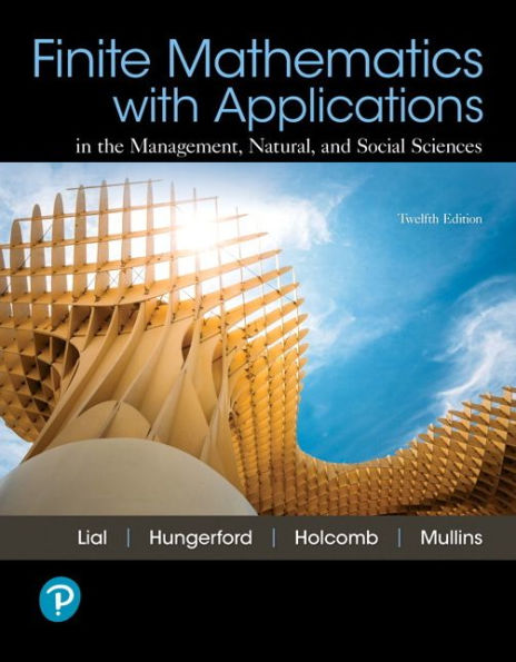 Finite Mathematics with Applications In the Management, Natural, and Social Sciences / Edition 12