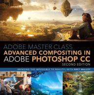 Title: Adobe Master Class: Advanced Compositing in Adobe Photoshop CC: Bringing the Impossible to Reality -- with Bret Malley, Author: Bret Malley