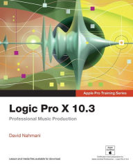 Title: Logic Pro X 10.3 - Apple Pro Training Series: Professional Music Production, Author: David Nahmani