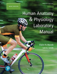 Title: Human Anatomy & Physiology Laboratory Manual, Main Version / Edition 12, Author: Elaine Marieb