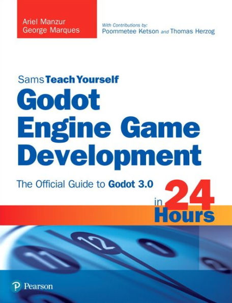 Godot Engine Game Development in 24 Hours, Sams Teach Yourself: The Official Guide to Godot 3.0