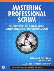 Title: Mastering Professional Scrum: A Practitioners Guide to Overcoming Challenges and Maximizing the Benefits of Agility / Edition 1, Author: Stephanie Ockerman