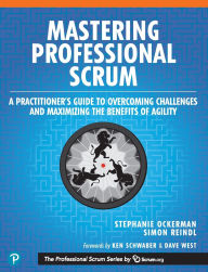 Title: Mastering Professional Scrum: A Practitioners Guide to Overcoming Challenges and Maximizing the Benefits of Agility / Edition 1, Author: Stephanie Ockerman
