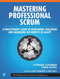 Title: Mastering Professional Scrum: A Practitioner's Guide to Overcoming Challenges and Maximizing the Benefits of Agility, Author: Stephanie Ockerman