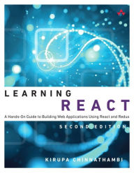 Title: Learning React: A Hands-On Guide to Building Web Applications Using React and Redux, Author: Kirupa Chinnathambi