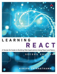 Title: Learning React: A Hands-On Guide to Building Web Applications Using React and Redux, Author: Kirupa Chinnathambi