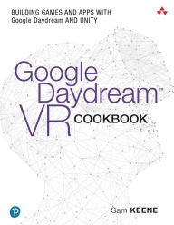 Title: Google Daydream VR Cookbook: Building Games and Apps with Google Daydream and Unity, Author: Sam Keene