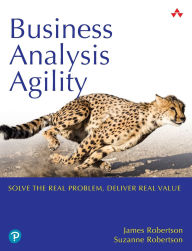 Title: Business Analysis Agility: Delivering Value, Not Just Software, Author: James Robertson