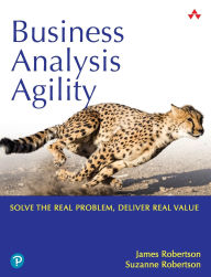 Title: Business Analysis Agility: Delivering Value, Not Just Software, Author: James Robertson