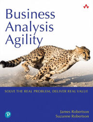 Title: Business Analysis Agility: Delivering Value, Not Just Software, Author: James Robertson