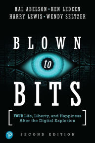 Title: Blown to Bits: Your Life, Liberty, and Happiness After the Digital Explosion, Author: Hal Abelson