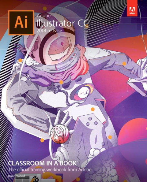 Adobe Illustrator CC Classroom in a Book (2018 release) / Edition 1