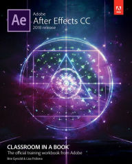 Title: Adobe After Effects CC Classroom in a Book (2018 release) / Edition 1, Author: Lisa Fridsma