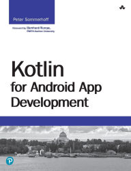 Title: Kotlin for Android App Development / Edition 1, Author: Peter Sommerhoff
