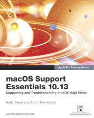 Title: macOS Support Essentials 10.13 - Apple Pro Training Series: Supporting and Troubleshooting macOS High Sierra / Edition 1, Author: Arek Dreyer