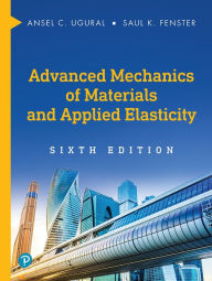 Title: Advanced Mechanics of Materials and Applied Elasticity, Author: Ansel Ugural