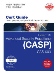 Title: CompTIA Advanced Security Practitioner (CASP) CAS-003 Cert Guide, Author: Robin Abernathy