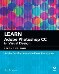 Title: Learn Adobe Photoshop CC for Visual Communication: Adobe Certified Associate Exam Preparation, Author: Rob Schwartz