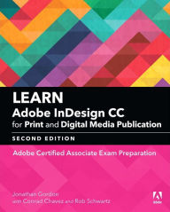 Title: Learn Adobe InDesign CC for Print and Digital Media Publication: Adobe Certified Associate Exam Preparation, Author: Jonathan Gordon