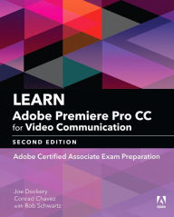 Title: Learn Adobe Premiere Pro CC for Video Communication: Adobe Certified Associate Exam Preparation, Author: Joe Dockery