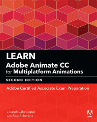 Title: Learn Adobe Animate CC for Multiplatform Animations: Adobe Certified Associate Exam Preparation, Author: Joseph Labrecque