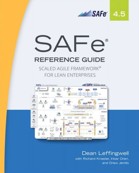 SAFe 4.5 Reference Guide: Scaled Agile Framework for Lean Enterprises