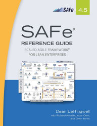 Title: SAFe 4.5 Reference Guide: Scaled Agile Framework for Lean Enterprises, Author: Dean Leffingwell