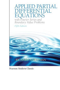 Title: Applied Partial Differential Equations with Fourier Series and Boundary Value Problems (Classic Version) / Edition 5, Author: Richard Haberman