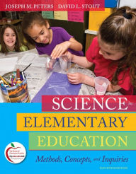 Title: Science in Elementary Education: Methods, Concepts, and Inquiries / Edition 11, Author: Joseph Peters