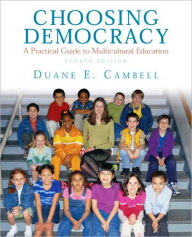 Title: Choosing Democracy: A Practical Guide to Multicultural Education / Edition 4, Author: Duane E. Campbell
