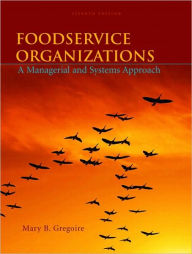 Title: Foodservice Organizations: A Managerial and Systems Approach / Edition 7, Author: Mary B. Gregoire