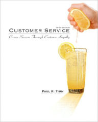 Title: Customer Service: Career Success Through Customer Loyalty / Edition 5, Author: Paul R. Timm