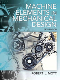 Title: Machine Elements in Mechanical Design / Edition 5, Author: Robert L. Mott