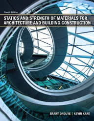 Title: Statics and Strength of Materials for Architecture and Building Construction / Edition 4, Author: Barry Onouye