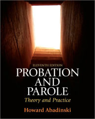 Title: Probation and Parole: Theory and Practice / Edition 11, Author: Howard Abadinsky